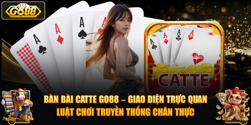 Bàn bài Catte GO88 – giao diện trực quan, luật chơi truyền thống chân thực.