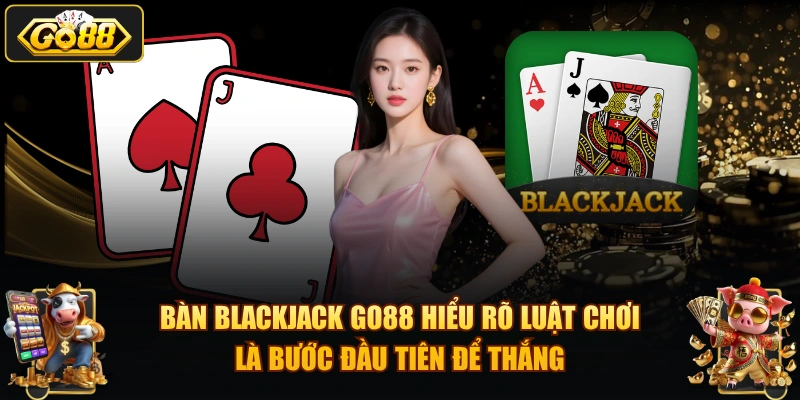 Mẹo chơi Blackjack GO88 – Chiến thuật tăng tỷ lệ thắng 2026 Bàn Blackjack GO88 hiểu rõ luật chơi là bước đầu tiên để thắng.