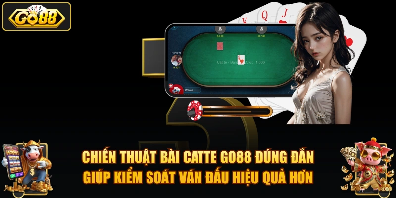 Chiến thuật bài Catte GO88 đúng đắn giúp kiểm soát ván đấu hiệu quả hơn.