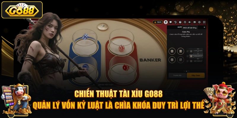 Chiến thuật Tài Xỉu GO88 – quản lý vốn kỷ luật là chìa khóa duy trì lợi thế.