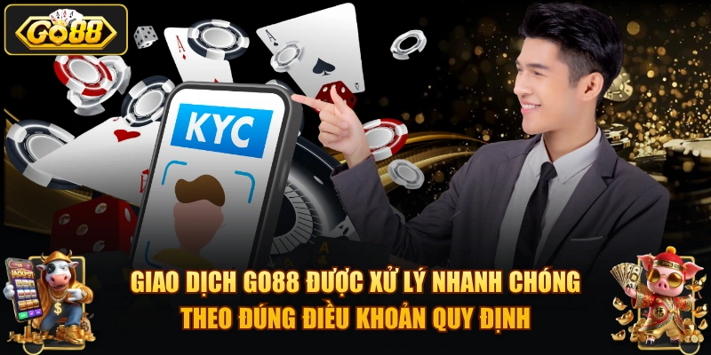 Giao dịch GO88 được xử lý nhanh chóng theo đúng điều khoản quy định.