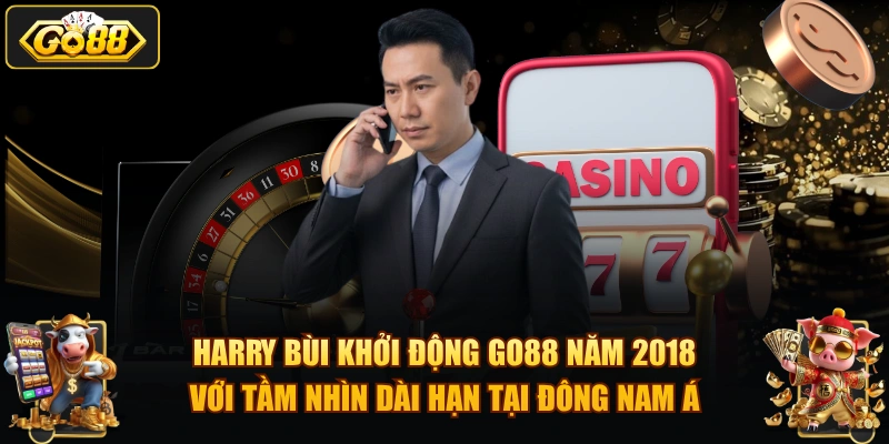 Harry Bùi khởi động GO88 năm 2018 với tầm nhìn dài hạn tại Đông Nam Á.