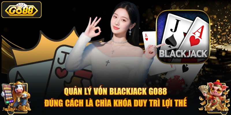 Mẹo chơi Blackjack GO88 – Chiến thuật tăng tỷ lệ thắng 2026 Quản lý vốn Blackjack GO88 đúng cách là chìa khóa duy trì lợi thế.