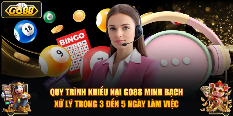 Quy trình khiếu nại GO88 minh bạch, xử lý trong 3 đến 5 ngày làm việc.