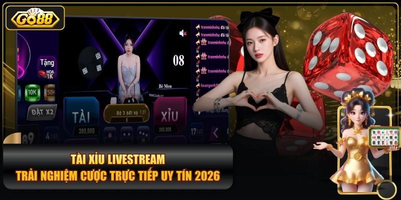 Tài Xỉu Livestream – Cược trực tiếp uy tín 2026 Tài Xỉu Livestream