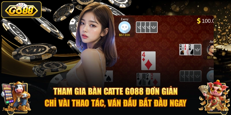 Tham gia bàn Catte GO88 đơn giản chỉ vài thao tác, ván đấu bắt đầu ngay.