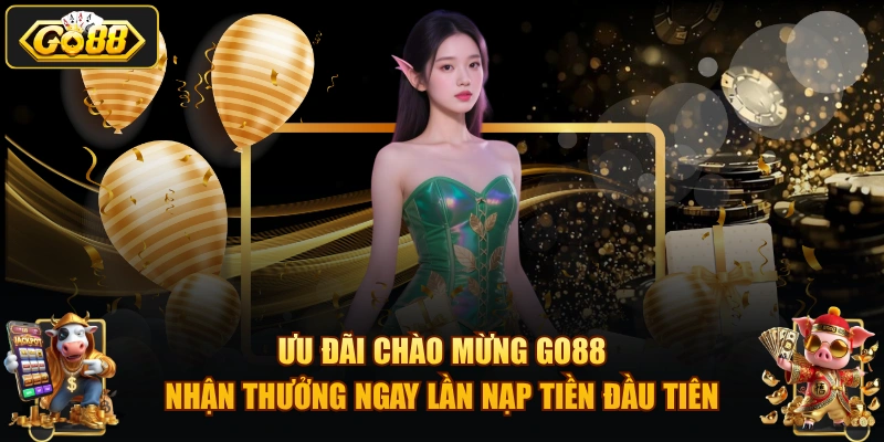 Ưu đãi chào mừng GO88 – nhận thưởng ngay lần nạp tiền đầu tiên.