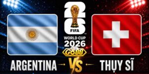 Argentina vs Thụy Sĩ